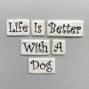 MOSAIC INSPIRATION Ceramic Word Tile LIFE IS BETTER WITH A DOG Mosaic Inserts Ceramic Tiles www.mosaicinspiration.com