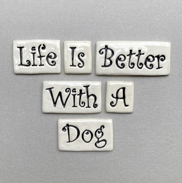 MOSAIC INSPIRATION Ceramic Word Tile LIFE IS BETTER WITH A DOG Mosaic Inserts Ceramic Tiles www.mosaicinspiration.com